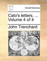 Cato's letters. ...  Volume 4 of 4