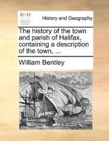 The history of the town and parish of Halifax, containing a description of the town, ...