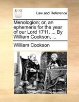 Menologion; or, an ephemeris for the year of our Lord 1711. ... By William Cookson, ...