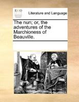 The nun; or, the adventures of the Marchioness of Beauville.
