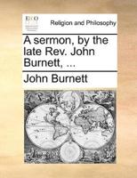 A sermon, by the late Rev. John Burnett, ...
