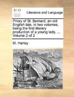 Priory of St. Bernard; an old English tale, in two volumes; being the first literary production of a young lady. ...  Volume 2 of 2