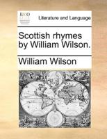 Scottish rhymes by William Wilson.