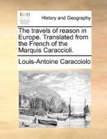 The travels of reason in Europe. Translated from the French of the Marquis Caraccioli.