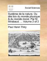 Systême de la nature. Ou des loix du monde physique & du monde moral. Par M. Mirabaud. ...  Volume 2 of 2