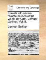 Travels into several remote nations of the world. By Capt. Lemuel Gulliver. Vol.III.