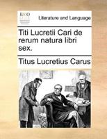 Titi Lucretii Cari de rerum natura libri sex.