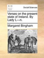 Verses on the present state of Ireland. By Lady L---n.
