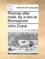 Rhymes after meat. By a bird at Bromsgrove.