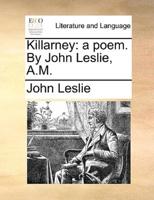 Killarney: a poem. By John Leslie, A.M.