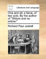 One and all; a farce, of two acts. By the author of "Widow and no widow."