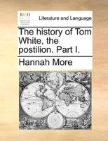 The history of Tom White, the postilion. Part I.