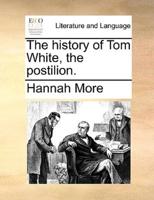 The history of Tom White, the postilion.