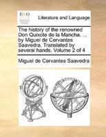 The history of the renowned Don Quixote de la Mancha. ... by Miguel de Cervantes Saavedra. Translated by several hands.  Volume 2 of 4