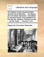 The history of the renowned Don Quixote de la Mancha. ... by Miguel de Cervantes Saavedra. Translated by several hands: and published by the late Mr. Motteux. Revised a-new ... by Mr. Ozell. ...  Volume 1 of 4