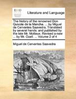 The history of the renowned Don Quixote de la Mancha. ... by Miguel de Cervantes Saavedra. Translated by several hands: and published by the late Mr. Motteux. Revised a-new ... by Mr. Ozell. ...  Volume 2 of 4