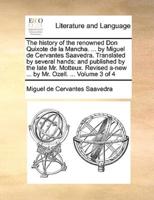The history of the renowned Don Quixote de la Mancha. ... by Miguel de Cervantes Saavedra. Translated by several hands: and published by the late Mr. Motteux. Revised a-new ... by Mr. Ozell. ...  Volume 3 of 4