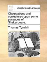 Observations and conjectures upon some passages of Shakespeare.