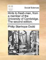 Hints to fresh-men, from a member of the University of Cambridge. The second edition.