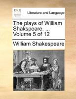 The plays of William Shakspeare. ...  Volume 5 of 12