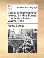 Cecilia: or memoirs of an heiress. By Miss Burney. ... In three volumes. ...  Volume 1 of 3
