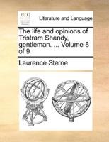 The life and opinions of Tristram Shandy, gentleman. ...  Volume 8 of 9