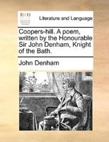 Coopers-hill. A poem, written by the Honourable Sir John Denham, Knight of the Bath.