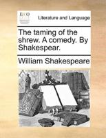 The taming of the shrew. A comedy. By Shakespear.