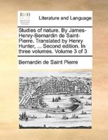 Studies of nature. By James-Henry-Bernardin de Saint-Pierre. Translated by Henry Hunter, ... Second edition. In three volumes.  Volume 3 of 3