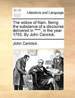 The widow of Nain. Being the substance of a discourse delivered in ****, in the year 1755. By John Cennick.