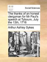The thanks of an honest clergyman for Mr Paul's speech at Tybourn, July the 13th, 1716
