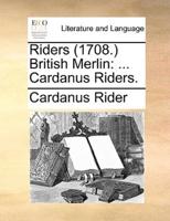 Riders (1708.) British Merlin: ... Cardanus Riders.