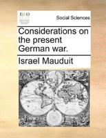 Considerations on the present German war.