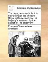 The dupe, a comedy. As it is now acting at the Theatre-Royal in Drury-Lane, by His Majesty's servants. By the author of The discovery.