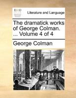 The dramatick works of George Colman. ...  Volume 4 of 4