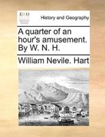 A quarter of an hour's amusement. By W. N. H.