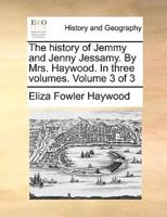 The history of Jemmy and Jenny Jessamy. By Mrs. Haywood. In three volumes.  Volume 3 of 3