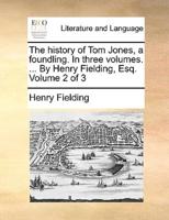 The history of Tom Jones, a foundling. In three volumes. ... By Henry Fielding, Esq.  Volume 2 of 3
