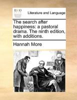 The search after happiness: a pastoral drama. The ninth edition, with additions.