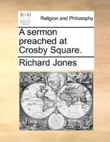A sermon preached at Crosby Square.