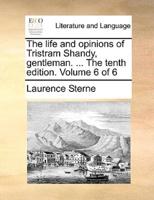 The life and opinions of Tristram Shandy, gentleman. ... The tenth edition. Volume 6 of 6