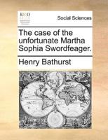 The case of the unfortunate Martha Sophia Swordfeager.