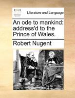 An ode to mankind: address'd to the Prince of Wales.