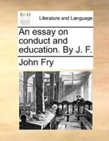 An essay on conduct and education. By J. F.
