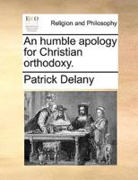 An humble apology for Christian orthodoxy.
