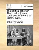 The political letters in The London journal, continued to the end of March, 1721.