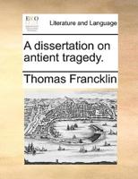 A dissertation on antient tragedy.