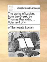 The works of Lucian, from the Greek, by Thomas Francklin, ...  Volume 4 of 4