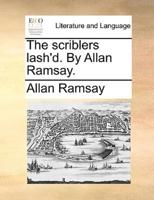 The scriblers lash'd. By Allan Ramsay.