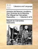 Historia del famoso cavallero, Don Quixote de la Mancha. Por Miguel de Cervantes Saavedra.. ... ...  Volume 2 of 6
